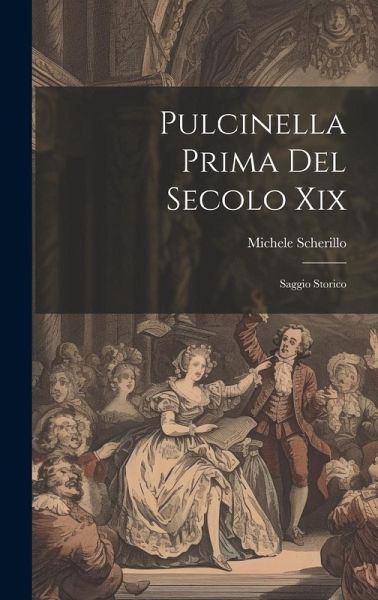 Pulcinella Prima Del Secolo Xix: Saggio Storico