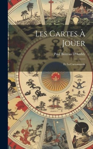 Les Cartes À Jouer: Et La Cartomancie Les Cartes À Jouer: Et La Cartomancie