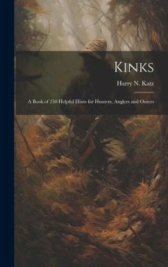 Kinks: A Book of 250 Helpful Hints for Hunters, Anglers and Outers - Katz, Harry N.