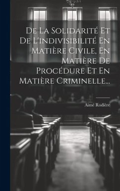 Cover De La Solidarité Et De L'indivisibilité En Matière Civile, En Matière De Procédure Et En Matière Criminelle...