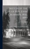 Sketch of the Life of Rev. John Crummer, 1816-1890: An Itinerant Minister of the Methodist Episcopal