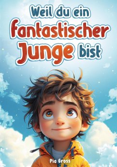 Weil du ein fantastischer Junge bist! - Gross, Pia