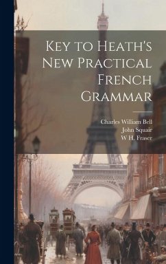 Key to Heath's new Practical French Grammar - Squair, John; Robertson, William; Fraser, W. H.