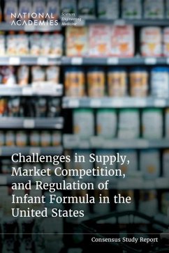 Challenges in Supply, Market Competition, and Regulation of Infant Formula in the United States - National Academies of Sciences Engineering and Medicine; Health And Medicine Division; Food And Nutrition Board; Committee on Challenges in Supply Market Competition and Regulation of Infant Formula in the United States