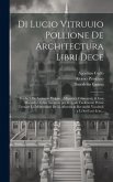 Di Lucio Vitruuio Pollione De architectura libri dece: Traducti de latino in vulgare, affigurati, cõmentati, & con mirando ordine insigniti: per