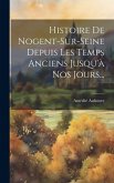 Histoire De Nogent-sur-seine Depuis Les Temps Anciens Jusqu'à Nos Jours...