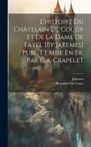 L'histoire Du Châtelain De Coucy Et De La Dame De Fayel [By Jakemes] Publ. Et Mise En Fr. Par G.a. Crapelet