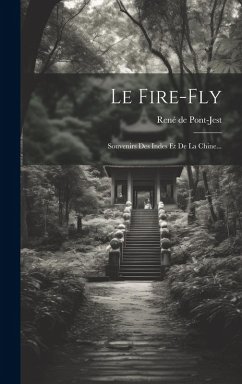 Le Fire-fly: Souvenirs Des Indes Et De La Chine... Cover Le Fire-fly: Souvenirs Des Indes Et De La Chine...