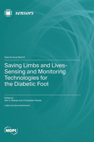 Saving Limbs and Lives-Sensing and Monitoring Technologies for the Diabetic Foot Saving Limbs and Lives-Sensing and Monitoring Technologies for the Diabetic Foot