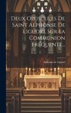 Deux Opuscules De Saint Alphonse De Liguori, Sur La Communion Fréquente... Deux Opuscules De Saint Alphonse De Liguori, Sur La Communion Fréquente...