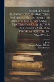 Miscellaneae Observationes In Auctores Veteres Et Recentiores. Ab Eruditis Britannis Anno ... Edi Coeptae, Cum Notis & Auctario Variorum Virorum Docto