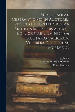 Cover Miscellaneae Observationes In Auctores Veteres Et Recentiores. Ab Eruditis Britannis Anno ... Edi Coeptae, Cum Notis & Auctario Variorum Virorum Docto