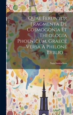 Cover Quae Feruntur Fragmenta De Cosmogonia Et Theologia Phoenicum, Graece Versa A Philone Byblio ...