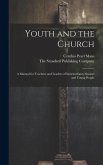 Youth and the Church; A Manual for Teachers and Leaders of Intermediates, Seniors and Young People