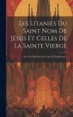 Les Litanies Du Saint Nom De Jésus Et Celles De La Sainte Vierge: Avec Des Réfexions En Forme De Paraphrases...