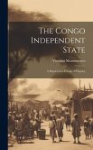 The Congo Independent State: A Report on a Voyage of Enquiry