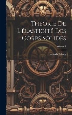 Cover Théorie de l'élasticité des corps solides; Volume 1