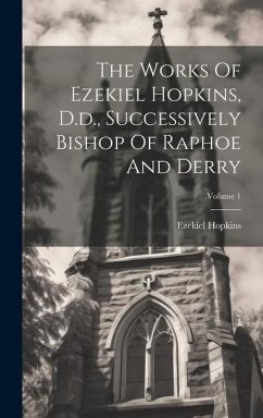 The Works Of Ezekiel Hopkins, D.d., Successively Bishop Of Raphoe And Derry; Volume 1 - Hopkins, Ezekiel