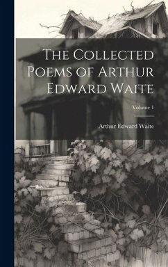 The Collected Poems of Arthur Edward Waite; Volume 1 - Waite, Arthur Edward