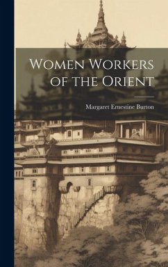 Women Workers of the Orient - Burton, Margaret Ernestine