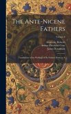 The Ante-Nicene Fathers: Translations of the Writings of the Fathers Down to A; Volume 5