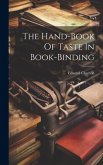 The Hand-book Of Taste In Book-binding The Hand-book Of Taste In Book-binding