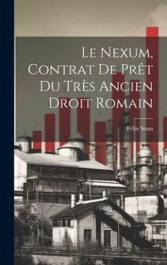 Le Nexum, Contrat de Prêt du Très Ancien Droit Romain - Senn, Félix
