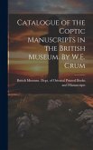 Catalogue of the Coptic Manuscripts in the British Museum. By W.E. Crum