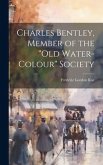 Charles Bentley, Member of the &quote;Old Water-Colour&quote; Society