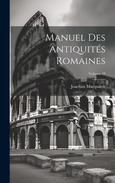 Manuel Des Antiquités Romaines; Volume 19