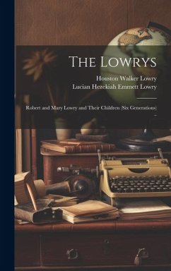 The Lowrys; Robert and Mary Lowry and Their Children (six Generations) .. - Lowry, Houston Walker