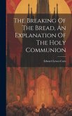 The Breaking Of The Bread, An Explanation Of The Holy Communion