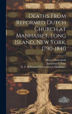 Deaths From Reformed Dutch Church at Manhasset, Long Island, New York, 1790-1840 - Onderdonk, Henry; Frost, Josephine C.