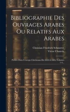 Bibliographie Des Ouvrages Arabes Ou Relatifs Aux Arabes: Publiés Dans L'europe Chrétienne De 1810 À 1885, Volumes 1-4... - Chauvin, Victor