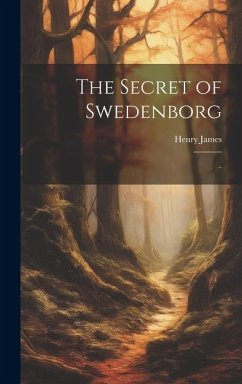 The Secret of Swedenborg: .. - James, Henry