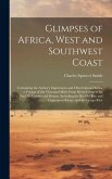 Glimpses of Africa, West and Southwest Coast: Containing the Author's Impressions and Observations During a Voyage of Six Thousand Miles From Sierra L