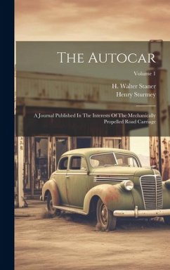 The Autocar: A Journal Published In The Interests Of The Mechanically Propelled Road Carriage; Volume 1 - Sturmey, Henry