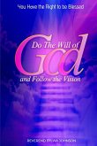 Do The Will of God and Follow the Vision Do The Will of God and Follow the Vision