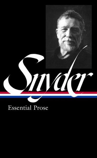 Gary Snyder: Essential Prose (Loa #391) Gary Snyder: Essential Prose (Loa #391)