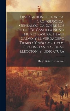 Cover Disertacion Historica, Cronologica, Genealogica, Sobre Los Jueces De Castilla Nuño Nuñez Rasura, Y Lain Calvo, Y El Verdadero Tiempo, Y Año, Motivos, Circunstancias De Su Eleccion, Y Judicatura