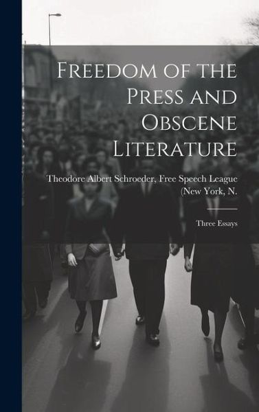 Freedom of the Press and Obscene Literature: Three Essays Freedom of the Press and Obscene Literature: Three Essays