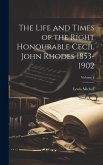 The Life and Times of the Right Honourable Cecil John Rhodes 1853-1902; Volume 2