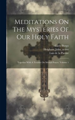 Cover Meditations On The Mysteries Of Our Holy Faith: Together With A Treatise On Mental Prayer, Volume 1