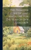 The Primitive Methodist Magazine, For The Year Of Our Lord 1874