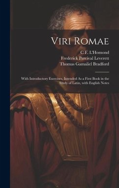 Viri Romae: With Introductory Exercises, Intended As a First Book in the Study of Latin, with English Notes - Leverett, Frederick Percival; L'Homond, C. F.; Bradford, Thomas Gamaliel