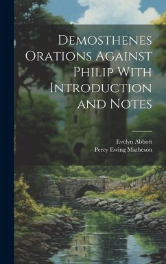 Demosthenes Orations Against Philip With Introduction and Notes - Matheson, Percy Ewing; Abbott, Evelyn