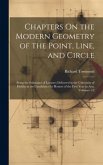 Chapters On the Modern Geometry of the Point, Line, and Circle: Being the Substance of Lectures Delivered in the University of Dublin to the Candidate Chapters On the Modern Geometry of the Point, Line, and Circle: Being the Substance of Lectures Delivered in the University of Dublin to the Candidate