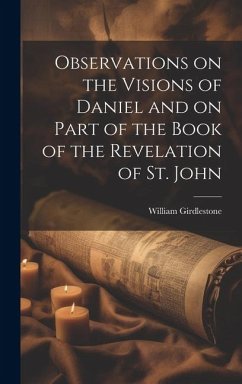 Observations on the Visions of Daniel and on Part of the Book of the Revelation of St. John - Girdlestone, William