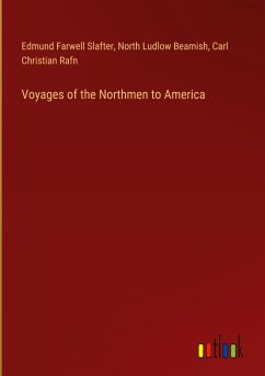 Voyages of the Northmen to America - Slafter, Edmund Farwell; Beamish, North Ludlow; Rafn, Carl Christian