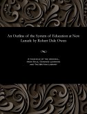 An Outline of the System of Education at New Lanark: By Robert Dale Owen An Outline of the System of Education at New Lanark: By Robert Dale Owen